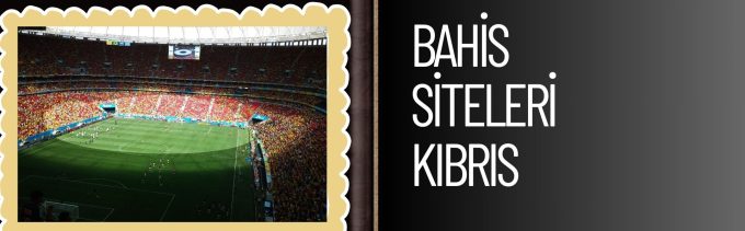 Bahis Siteleri Kıbrıs