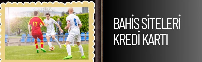 Bahis Siteleri Kredi Kartı